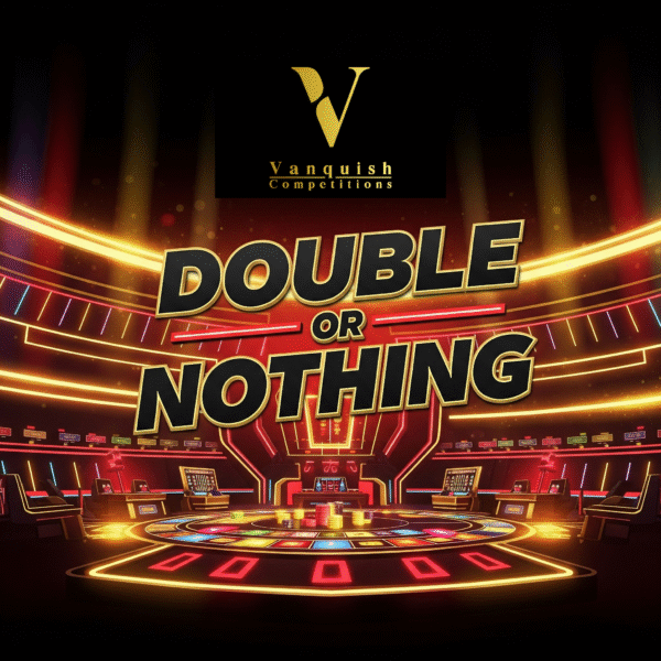 Double or nothing with vanquish competitions