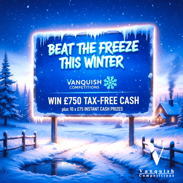 Beat the freeze this winter with vanquish, £750 plus 10 instant wins