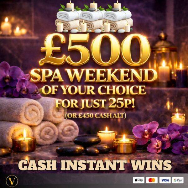 £500 SPA WEEKEND OF YOUR CHOICE PLUS CASH INSTANT WINS
