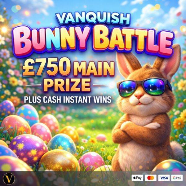 VANQUISH BUNNY BATTLE £750 MAIN PRIZE PLUS INSTANTS