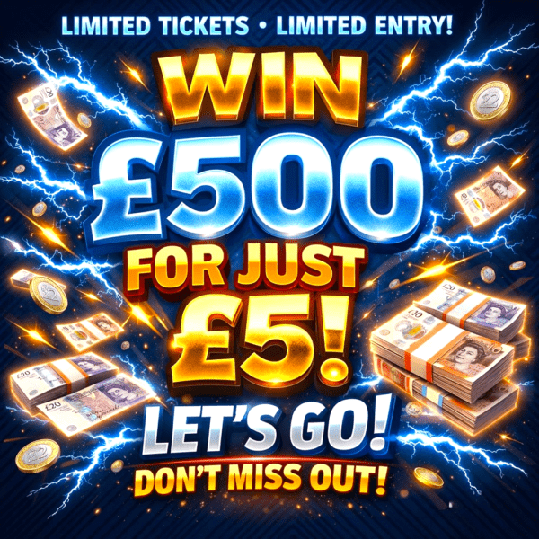 £500 FOR £5, LIMITED ENTRIES AND LIMITED TICKETS
