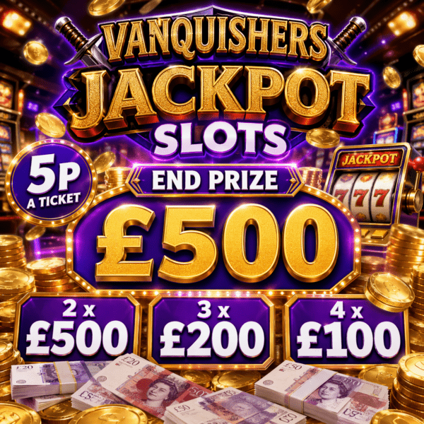 VANQUISHERS 5P SLOTS £500 END PRIZE PLUS 9 x INSTANT CASH PRIZES